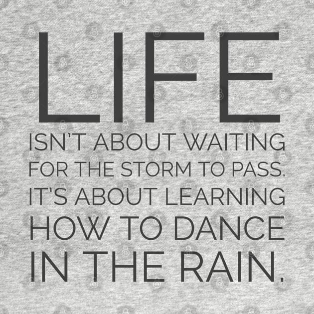 Life isn't about waiting for the storm to pass. It's about learning how to dance in the rain. Inspiration quotes by InspireMe